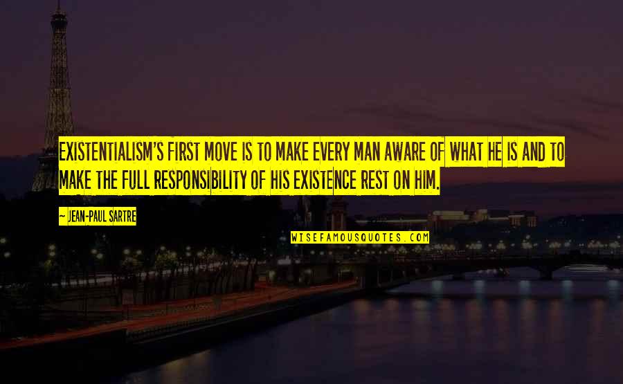 Philosophy Existence Quotes By Jean-Paul Sartre: Existentialism's first move is to make every man Philosophy Existence Quotes By Jean-Paul Sartre: Existentialism's first move is to make every man
