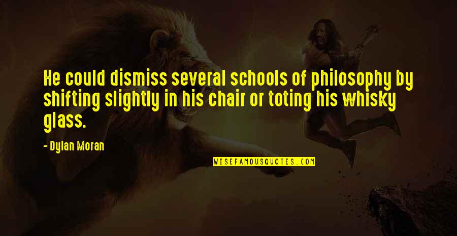 Philosophy Funny Quotes By Dylan Moran: He could dismiss several schools of philosophy by