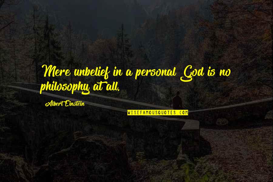 Philosophy God Quotes By Albert Einstein: Mere unbelief in a personal God is no