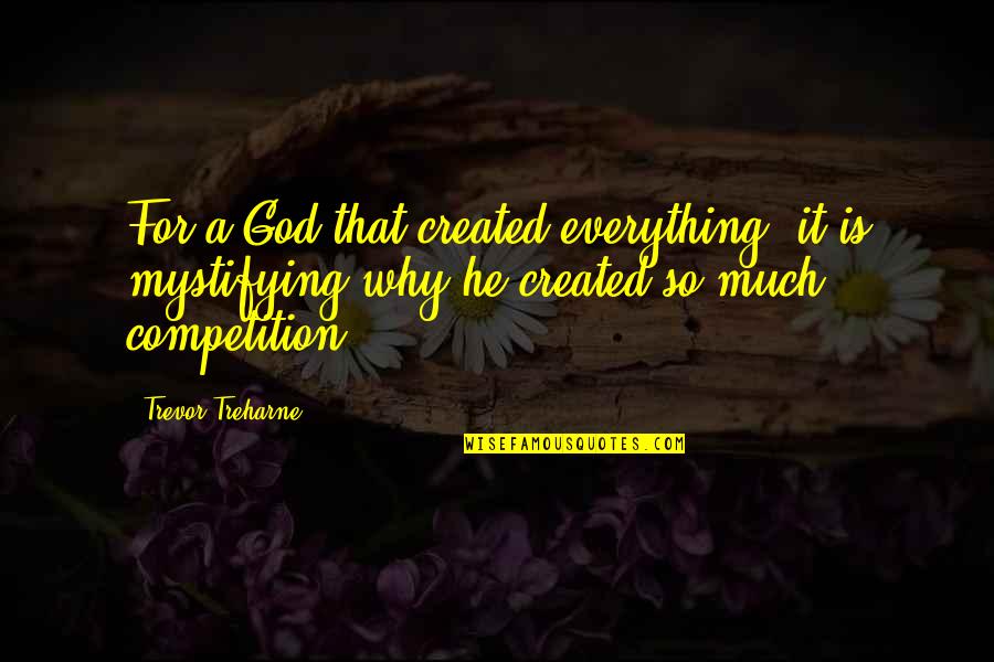 Philosophy God Quotes By Trevor Treharne: For a God that created everything, it is