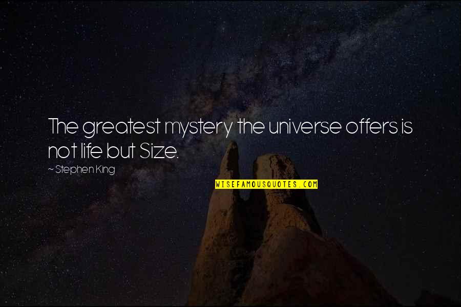 Philosophy Greatest Quotes By Stephen King: The greatest mystery the universe offers is not
