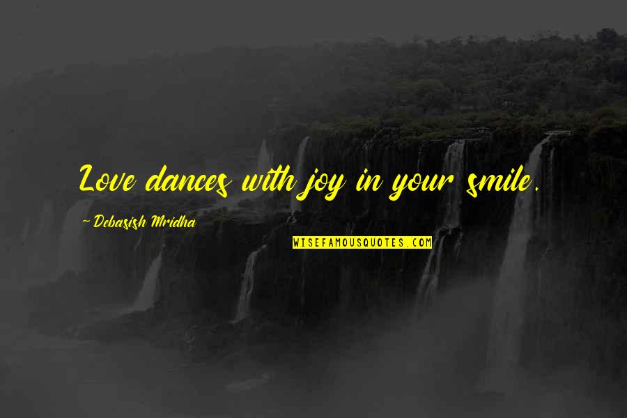 Philosophy In Education Quotes By Debasish Mridha: Love dances with joy in your smile. Philosophy In Education Quotes By Debasish Mridha: Love dances with joy in your smile.
