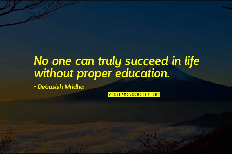 Philosophy In Education Quotes By Debasish Mridha: No one can truly succeed in life without