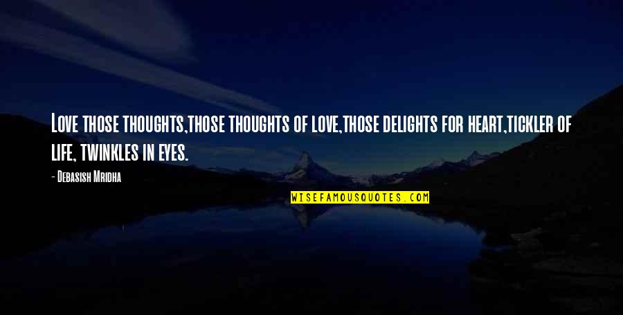 Philosophy In Education Quotes By Debasish Mridha: Love those thoughts,those thoughts of love,those delights for