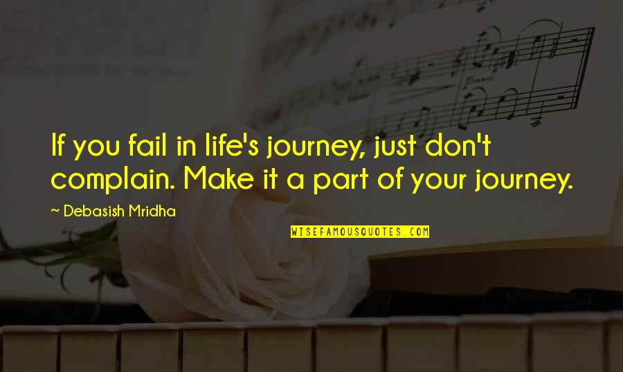 Philosophy In Life Quotes By Debasish Mridha: If you fail in life's journey, just don't