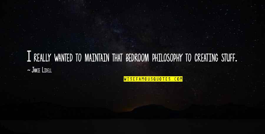 Philosophy In The Bedroom Quotes By Jamie Lidell: I really wanted to maintain that bedroom philosophy