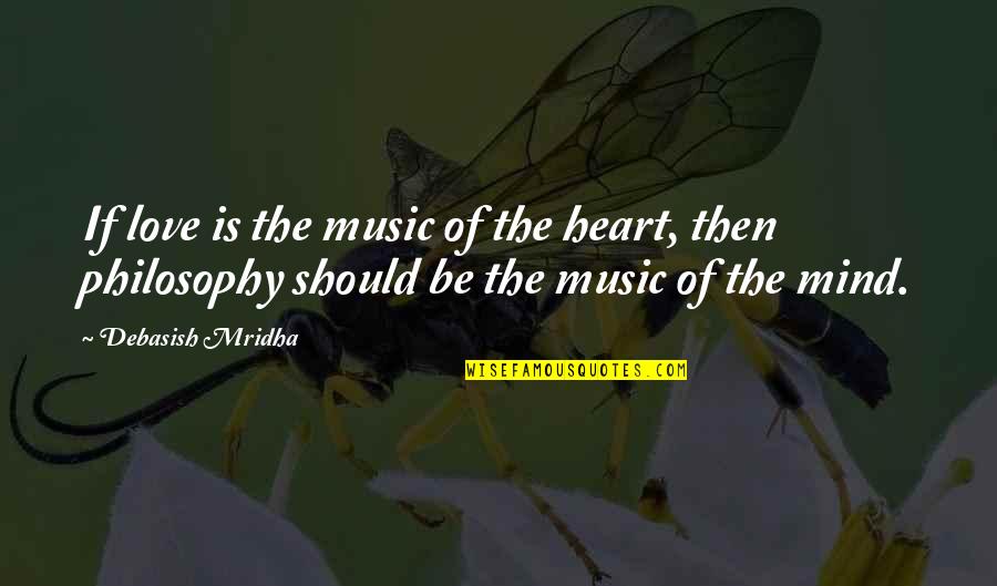 Philosophy Is The Music Quotes By Debasish Mridha: If love is the music of the heart, Philosophy Is The Music Quotes By Debasish Mridha: If love is the music of the heart,