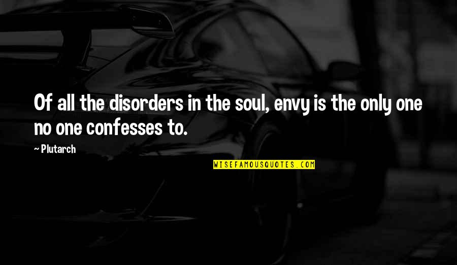 Philosophy Latin Quotes By Plutarch: Of all the disorders in the soul, envy