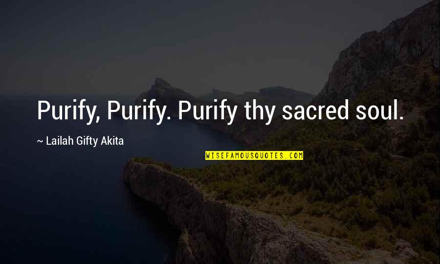 Philosophy Motivation Quotes By Lailah Gifty Akita: Purify, Purify. Purify thy sacred soul.