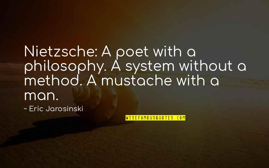Philosophy Nietzsche Quotes By Eric Jarosinski: Nietzsche: A poet with a philosophy. A system