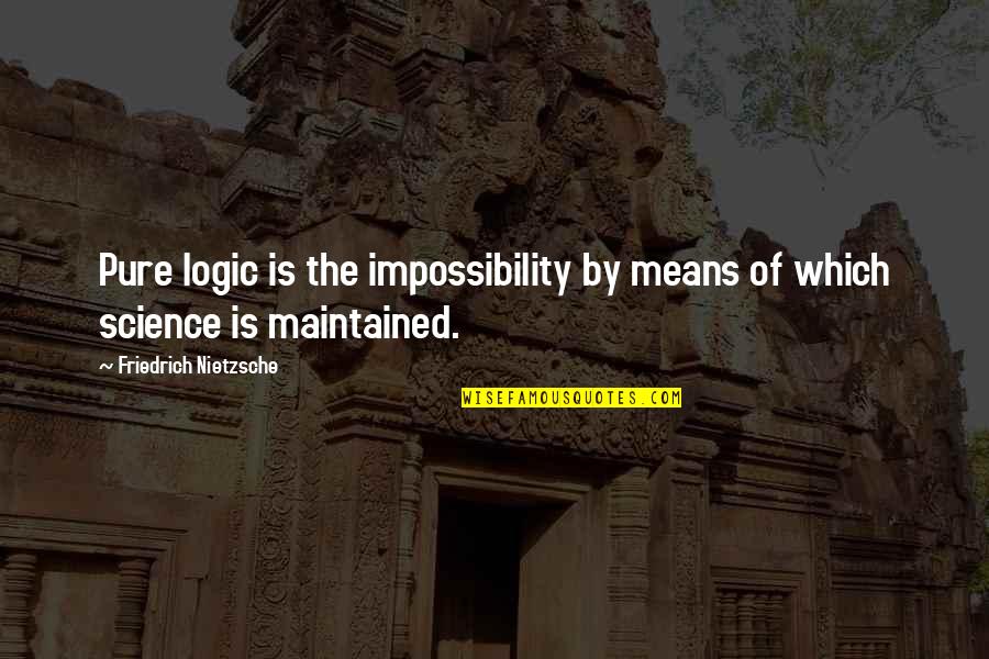 Philosophy Nietzsche Quotes By Friedrich Nietzsche: Pure logic is the impossibility by means of