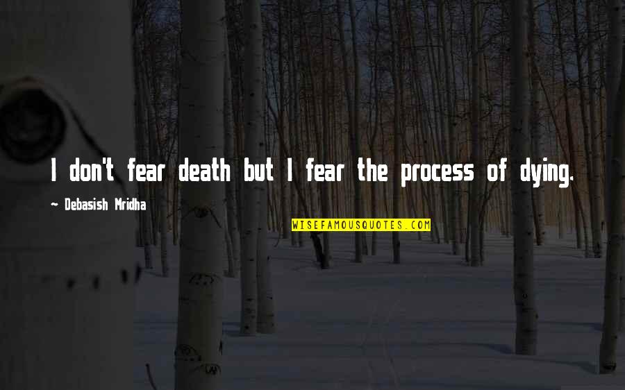 Philosophy Of Death Quotes By Debasish Mridha: I don't fear death but I fear the Philosophy Of Death Quotes By Debasish Mridha: I don't fear death but I fear the