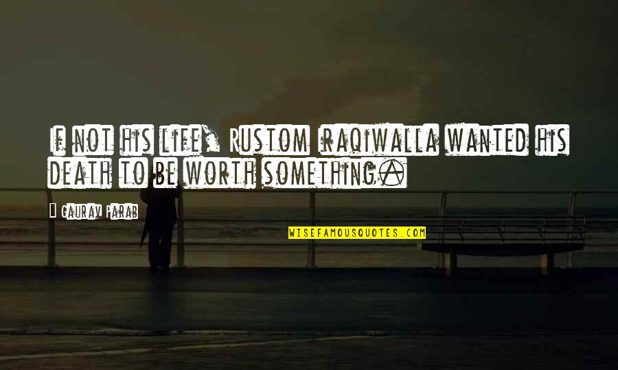 Philosophy Of Death Quotes By Gaurav Parab: If not his life, Rustom Iraqiwalla wanted his