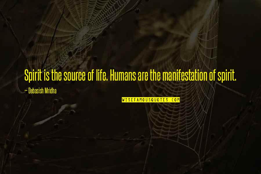 Philosophy Of Education Quotes By Debasish Mridha: Spirit is the source of life. Humans are