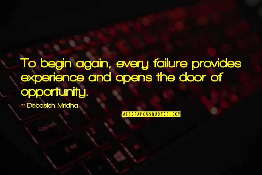 Philosophy Of Failure Quotes By Debasish Mridha: To begin again, every failure provides experience and