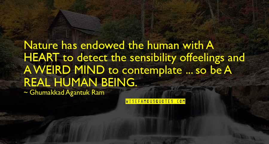 Philosophy Of Life Mind Quotes By Ghumakkad Agantuk Ram: Nature has endowed the human with A HEART