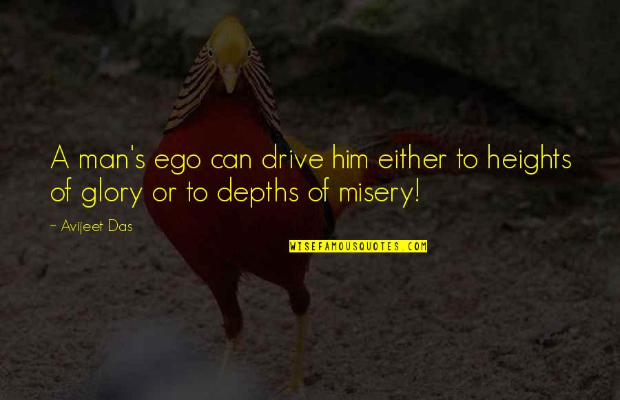 Philosophy Of Life Quote Quotes By Avijeet Das: A man's ego can drive him either to