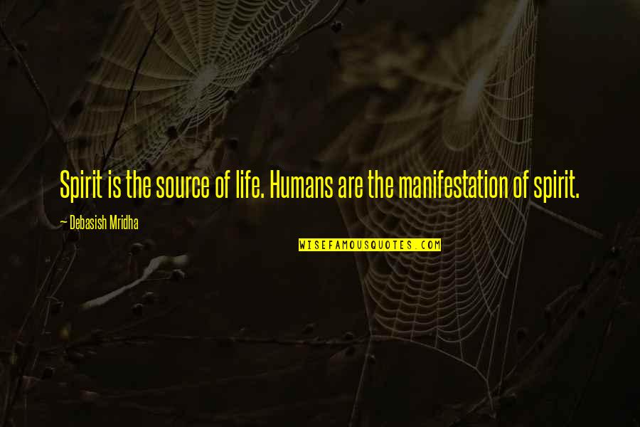 Philosophy Of Love Quotes By Debasish Mridha: Spirit is the source of life. Humans are