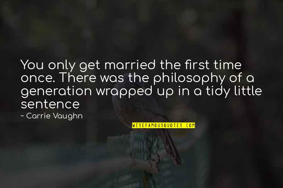 Philosophy Of Man Quotes By Carrie Vaughn: You only get married the first time once.