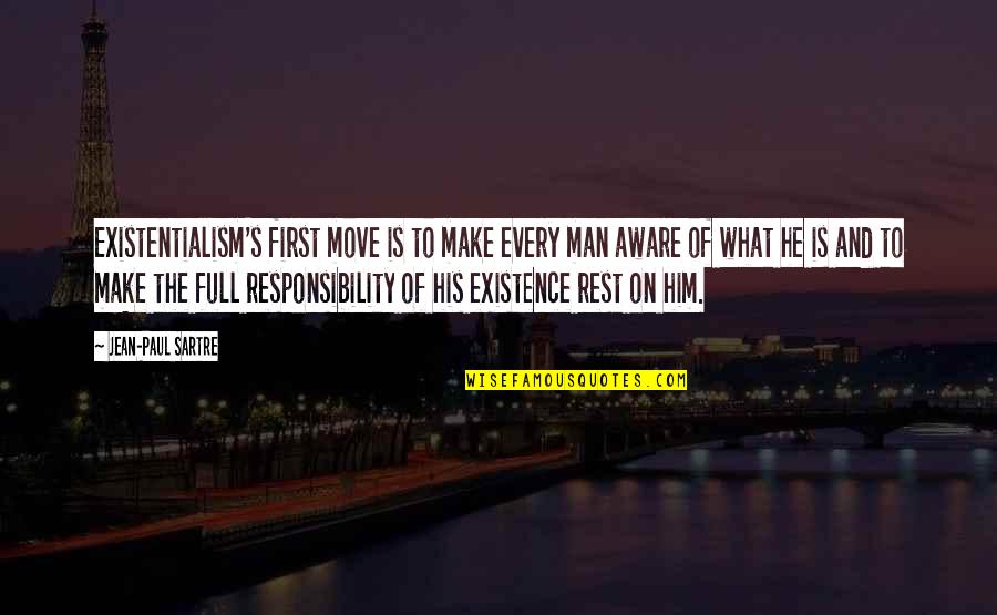 Philosophy Of Man Quotes By Jean-Paul Sartre: Existentialism's first move is to make every man