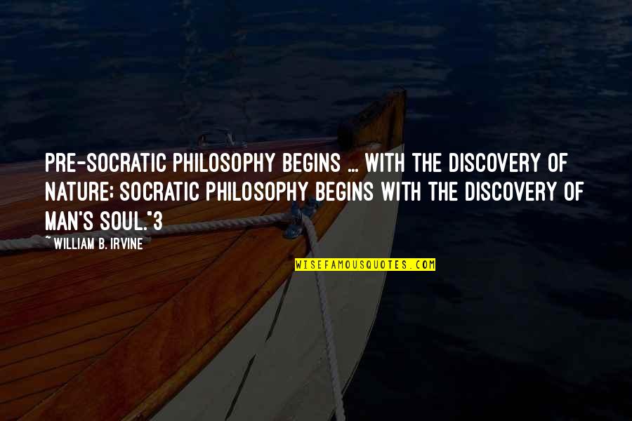 Philosophy Of Man Quotes By William B. Irvine: Pre-Socratic philosophy begins ... with the discovery of