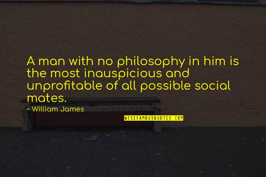 Philosophy Of Man Quotes By William James: A man with no philosophy in him is