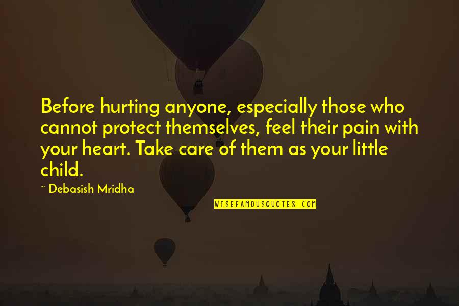 Philosophy Of Pain Quotes By Debasish Mridha: Before hurting anyone, especially those who cannot protect Philosophy Of Pain Quotes By Debasish Mridha: Before hurting anyone, especially those who cannot protect