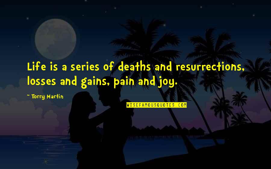 Philosophy Of Pain Quotes By Torry Martin: Life is a series of deaths and resurrections,