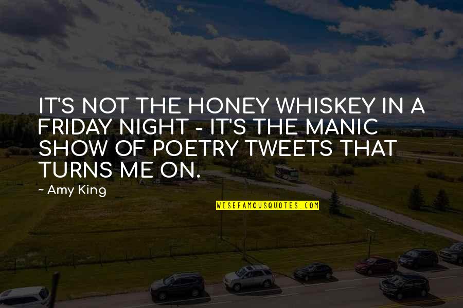 Philosophy Of Poetry Quotes By Amy King: IT'S NOT THE HONEY WHISKEY IN A FRIDAY