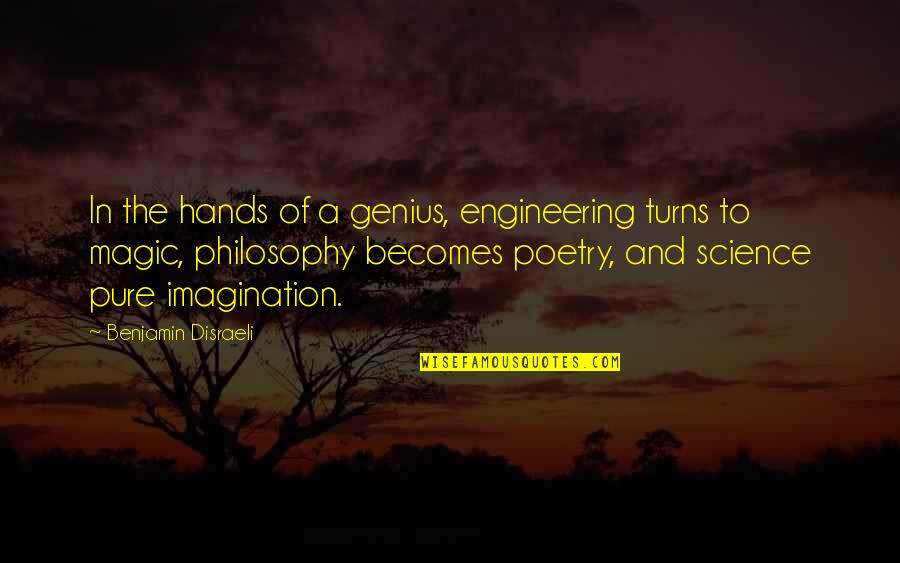 Philosophy Of Poetry Quotes By Benjamin Disraeli: In the hands of a genius, engineering turns