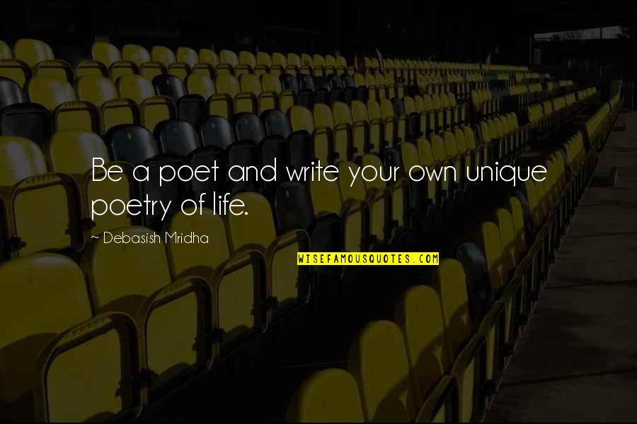 Philosophy Of Poetry Quotes By Debasish Mridha: Be a poet and write your own unique