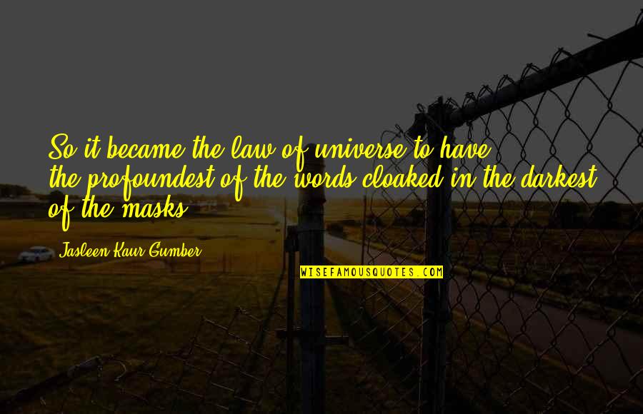 Philosophy Of Poetry Quotes By Jasleen Kaur Gumber: So it became,the law of universe,to have the,profoundest,of