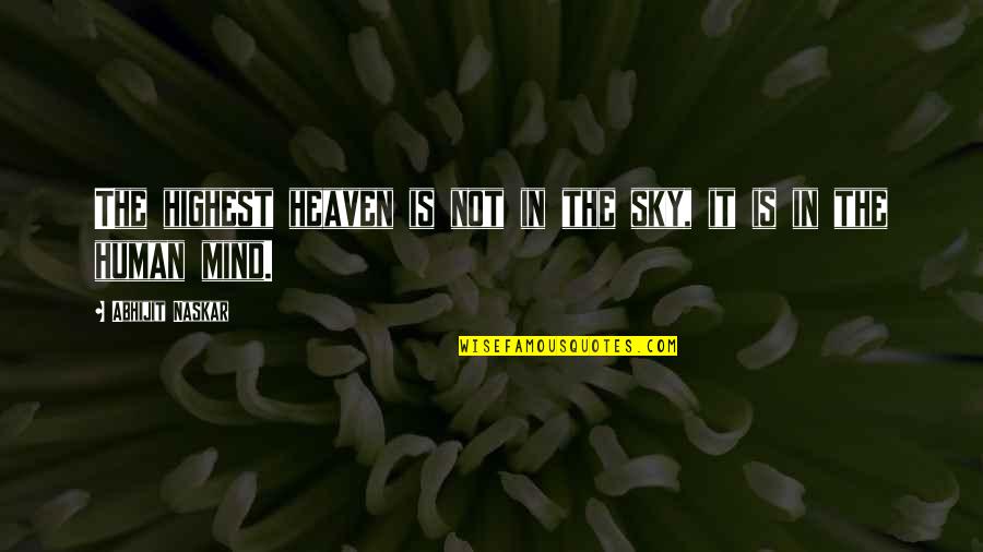 Philosophy Of Science Quotes By Abhijit Naskar: The highest heaven is not in the sky,