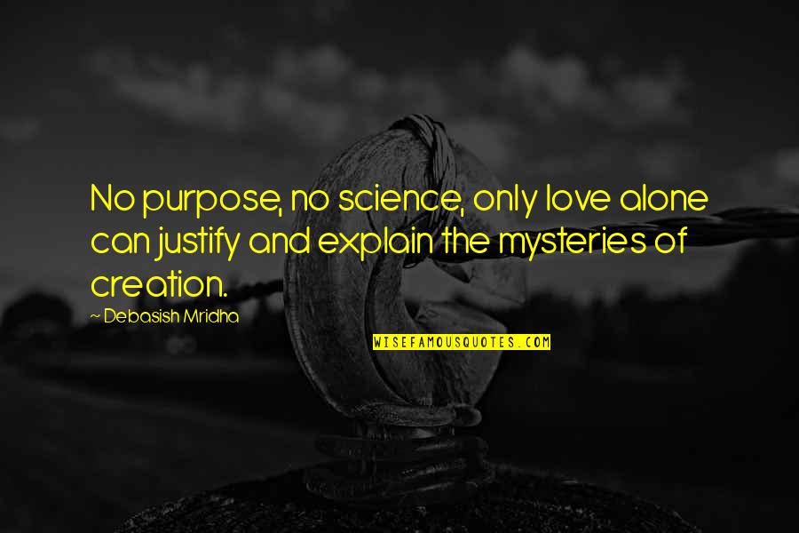 Philosophy Of Science Quotes By Debasish Mridha: No purpose, no science, only love alone can