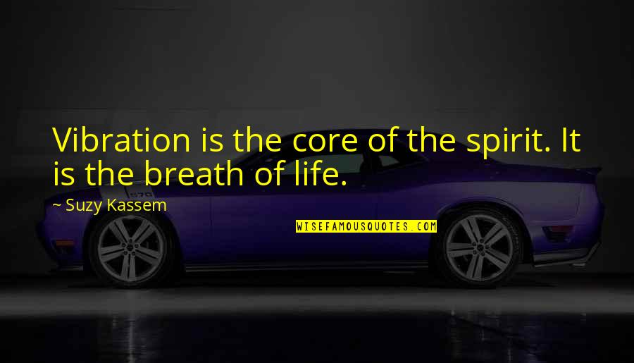 Philosophy Of Science Quotes By Suzy Kassem: Vibration is the core of the spirit. It