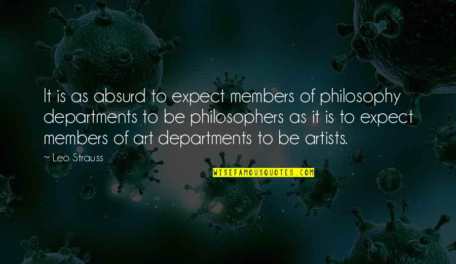 Philosophy Of The Absurd Quotes By Leo Strauss: It is as absurd to expect members of