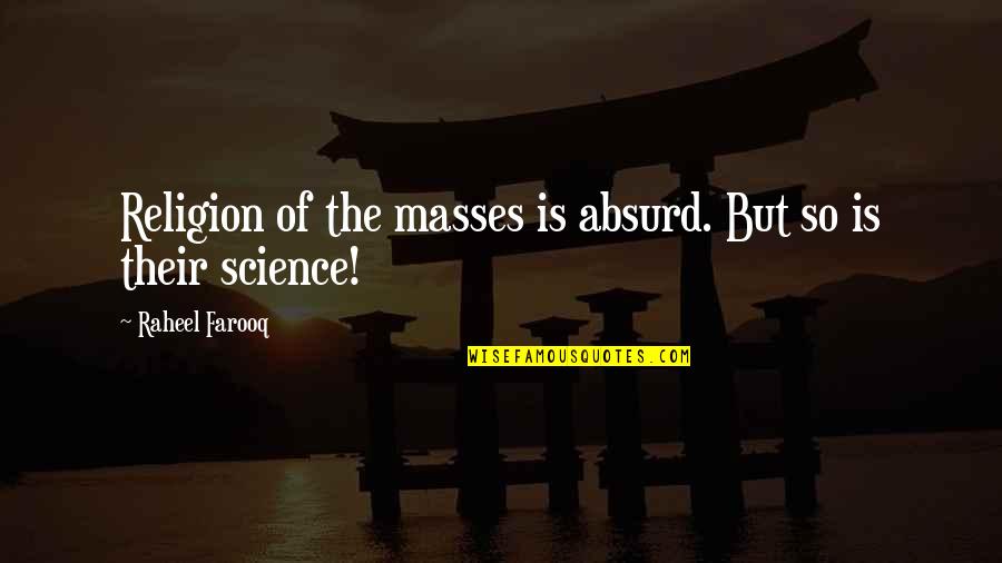 Philosophy Of The Absurd Quotes By Raheel Farooq: Religion of the masses is absurd. But so