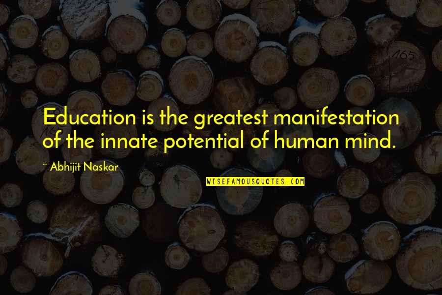 Philosophy Of The Mind Quotes By Abhijit Naskar: Education is the greatest manifestation of the innate