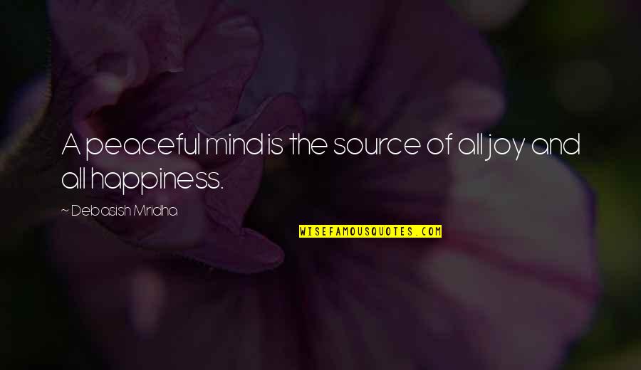 Philosophy Of The Mind Quotes By Debasish Mridha: A peaceful mind is the source of all