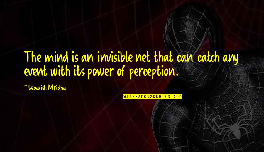 Philosophy Of The Mind Quotes By Debasish Mridha: The mind is an invisible net that can