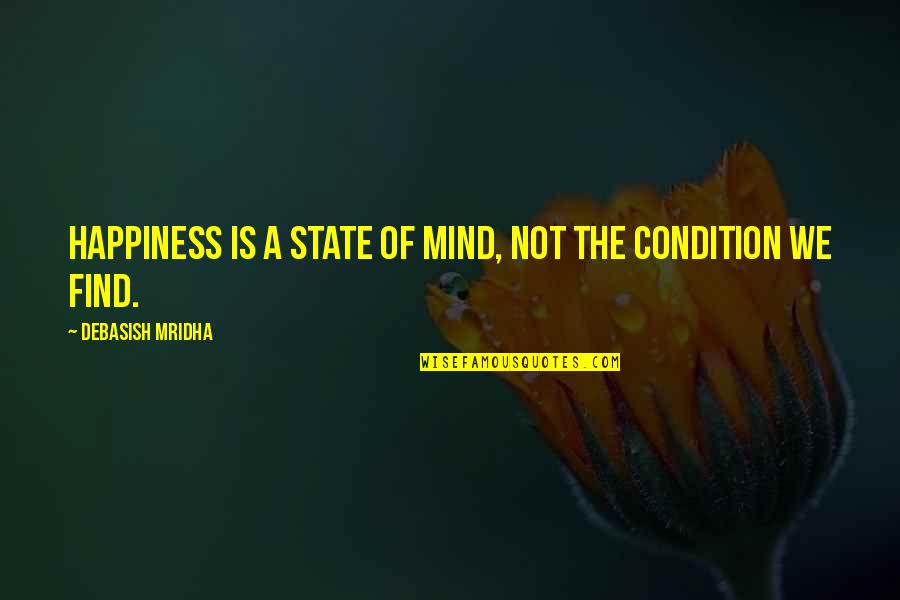 Philosophy Of The Mind Quotes By Debasish Mridha: Happiness is a state of mind, not the