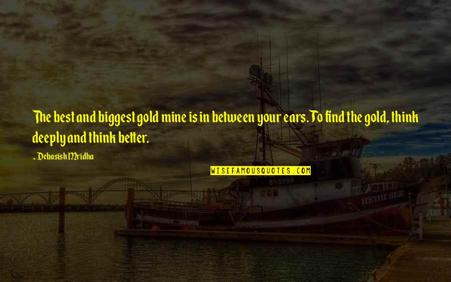 Philosophy Of The Mind Quotes By Debasish Mridha: The best and biggest gold mine is in
