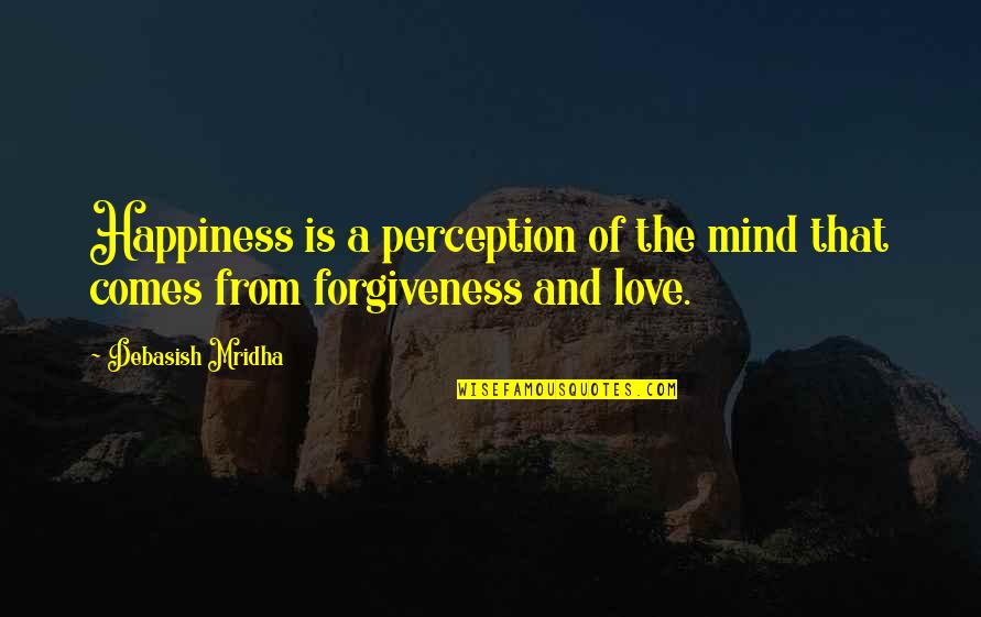 Philosophy Of The Mind Quotes By Debasish Mridha: Happiness is a perception of the mind that