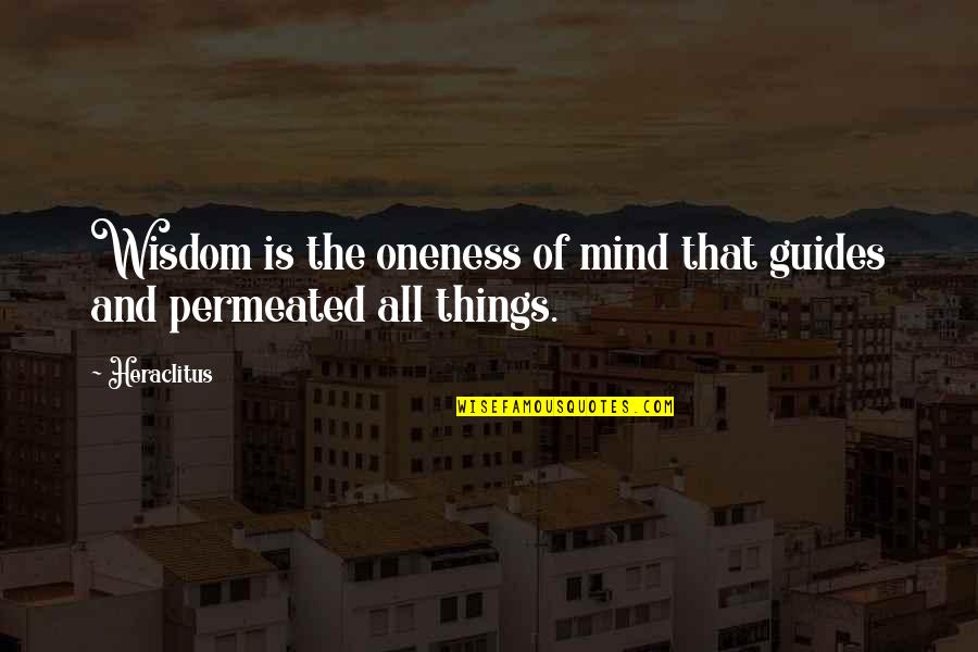 Philosophy Of The Mind Quotes By Heraclitus: Wisdom is the oneness of mind that guides