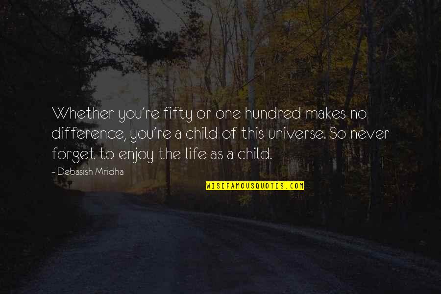 Philosophy Of Universe Quotes By Debasish Mridha: Whether you're fifty or one hundred makes no