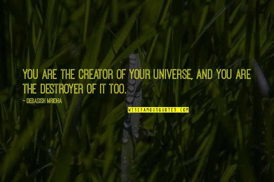 Philosophy Of Universe Quotes By Debasish Mridha: You are the creator of your universe, and