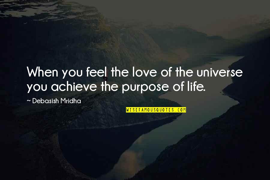 Philosophy Of Universe Quotes By Debasish Mridha: When you feel the love of the universe