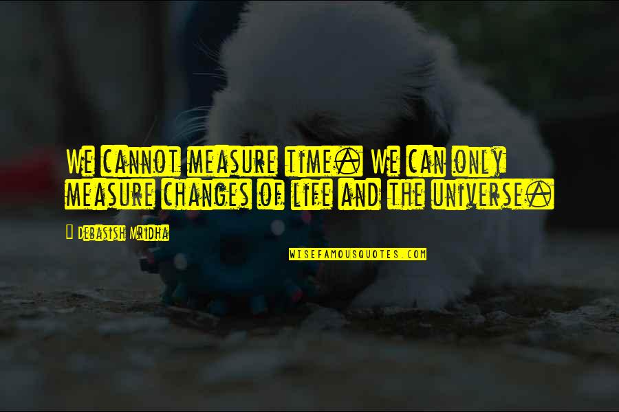 Philosophy Of Universe Quotes By Debasish Mridha: We cannot measure time. We can only measure