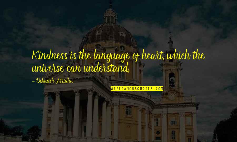 Philosophy Of Universe Quotes By Debasish Mridha: Kindness is the language of heart, which the