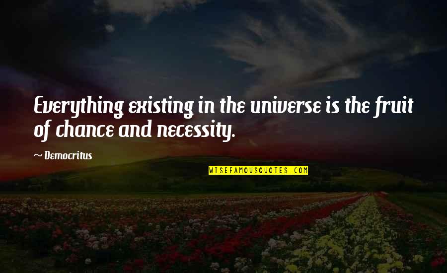 Philosophy Of Universe Quotes By Democritus: Everything existing in the universe is the fruit
